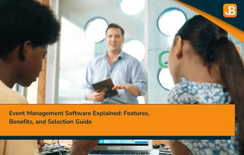 Event Management Software Explained: Features, Benefits, and Selection Guide