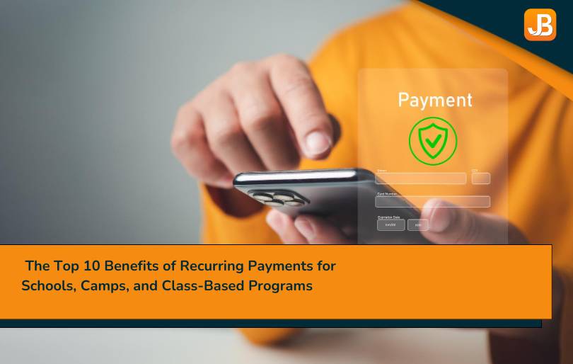 The Top 10 Benefits of Recurring Payments for Schools, Camps, and Class-Based Programs