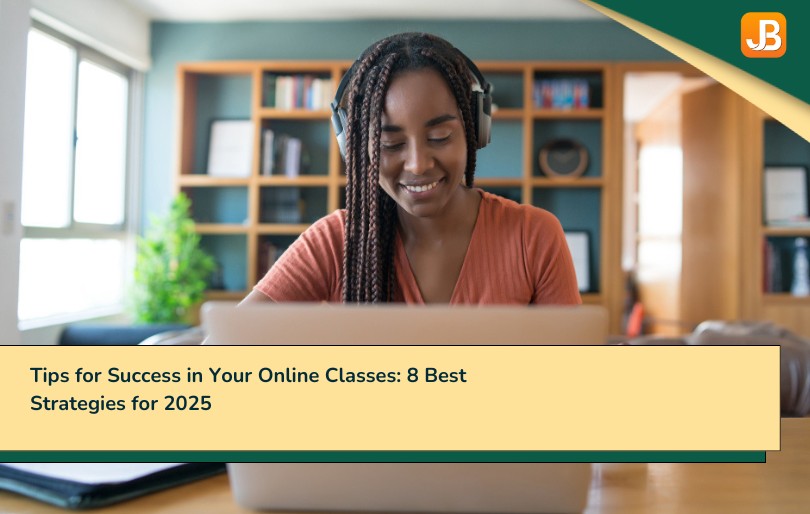 Tips for Success in Your Online Classes: 8 Best Strategies for 2025