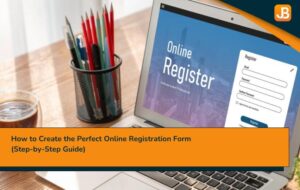 How to Create the Perfect Online Registration Form (Step-by-Step Guide)