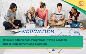 Improve Afterschool Programs: Proven Steps to Boost Engagement and Learning