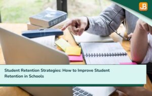 Student Retention Strategies: How to Improve Student Retention in Schools