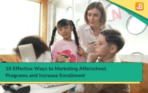 10 Effective Ways to Marketing Afterschool Programs and Increase Enrollment