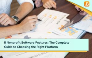 8 Nonprofit Software Features: The Complete Guide to Choosing the Right Platform