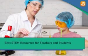 Best STEM Resources for Teachers and Students