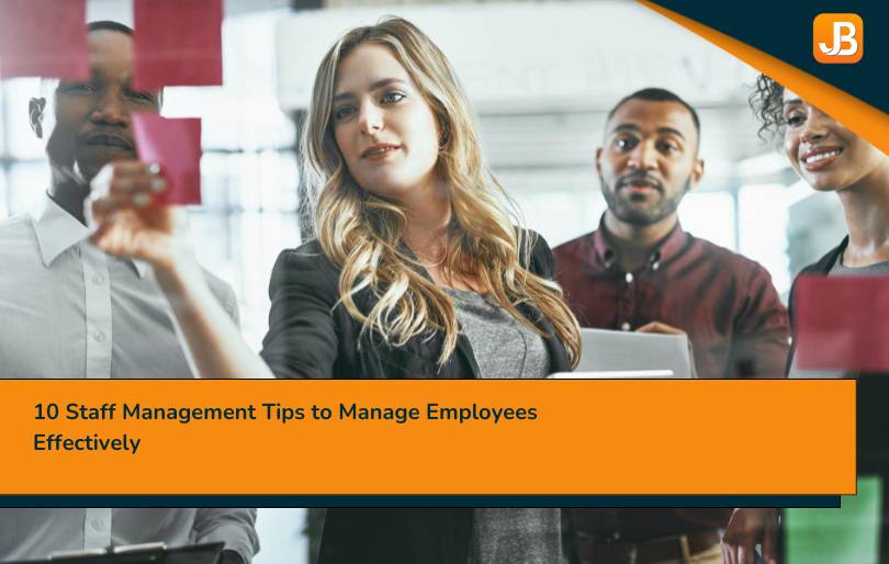 10 Staff Management Tips to Manage Employees Effectively