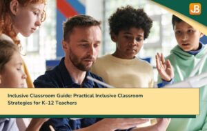 Inclusive Classroom Guide: Practical Inclusive Classroom Strategies for K–12 Teachers