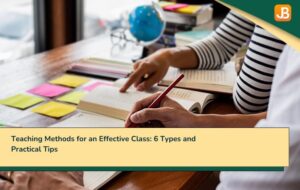 Teaching Methods for an Effective Class: 6 Types and Practical Tips
