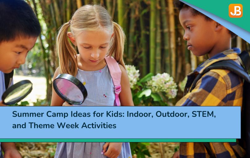 Summer Camp Ideas for Kids: Indoor, Outdoor, STEM, and Theme Week Activities (Preschool to Elementary)
