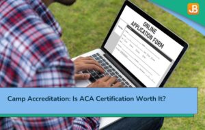 Camp Accreditation: Is ACA Certification Worth It?