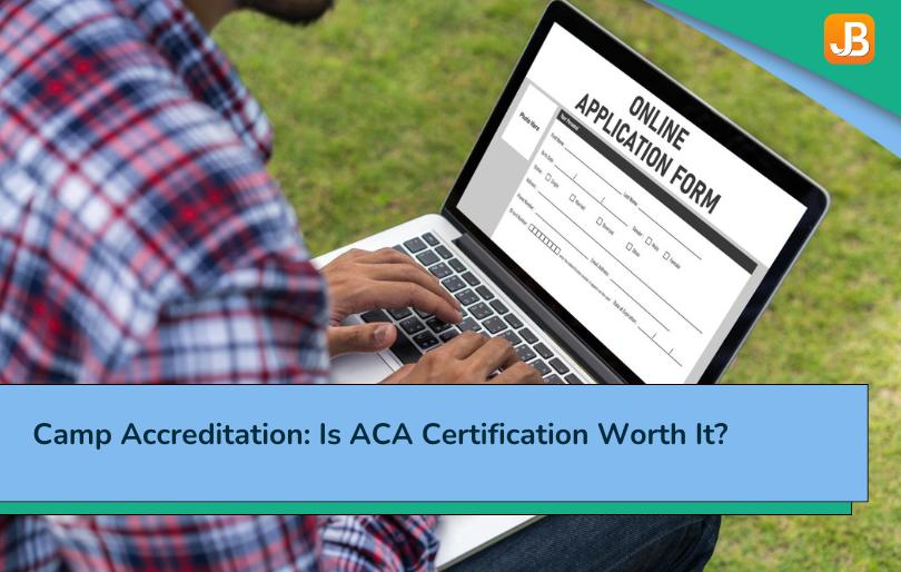 Camp Accreditation: Is ACA Certification Worth It?