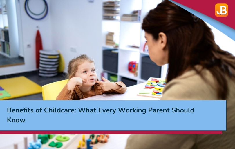 Benefits of Childcare: What Every Working Parent Should Know