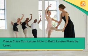 Dance Class Curriculum: How to Build Lesson Plans by Level