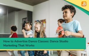 How to Advertise Dance Classes: Dance Studio Marketing That Works