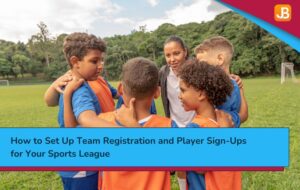 How to Set Up Team Registration and Player Sign-Ups for Your Sports League